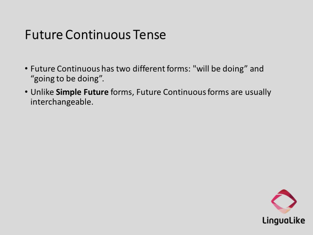 Future Continuous Tense Future Continuous has two different forms: 